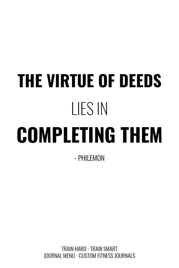 The-virtue-of-deeds-lies-in-completing-them---philemon-fitness-journal-inspiration-pinterest